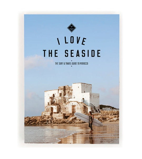 I LOVE THE SEASIDE SURF & TRAVEL GUIDE TO MOROCCO BOOK